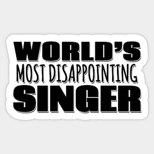 World's Most Disappointing Singer Sticker